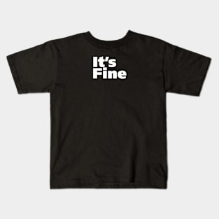 It's Fine Kids T-Shirt